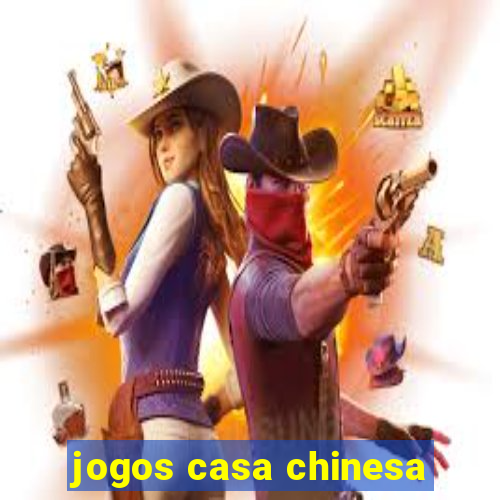 jogos casa chinesa