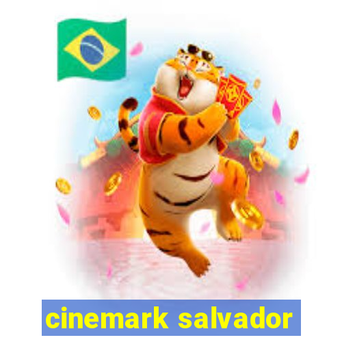 cinemark salvador