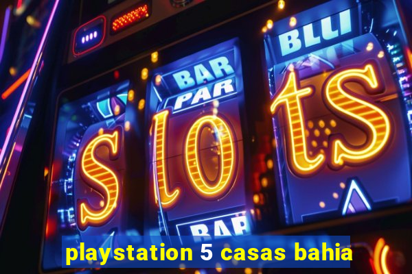 playstation 5 casas bahia