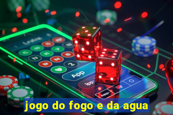 jogo do fogo e da agua