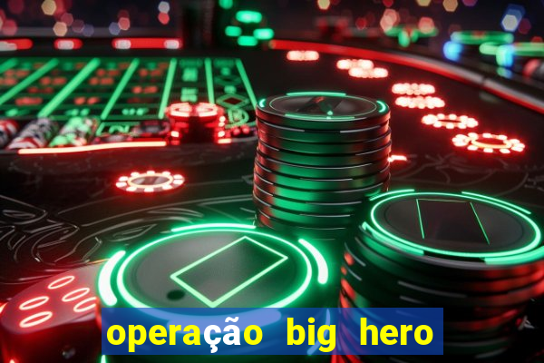 operação big hero assistir online