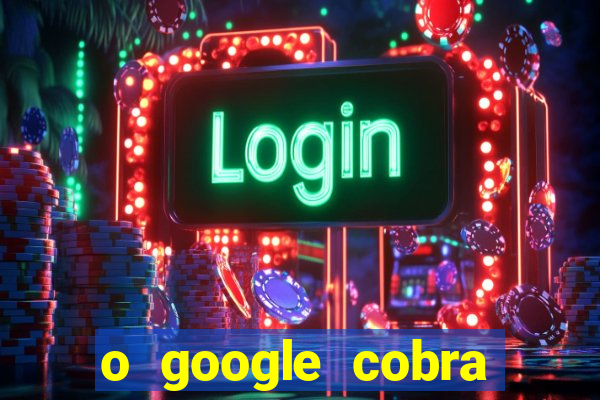 o google cobra taxa de saque de jogos