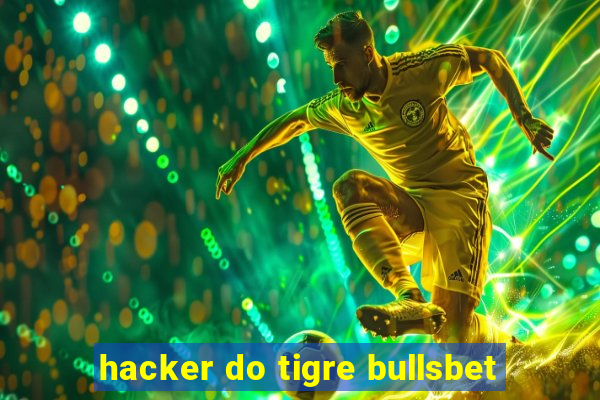 hacker do tigre bullsbet