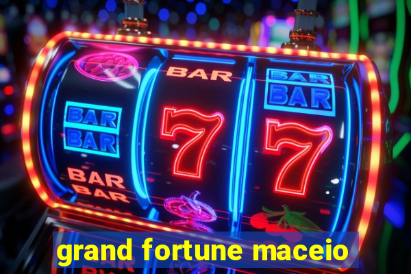 grand fortune maceio