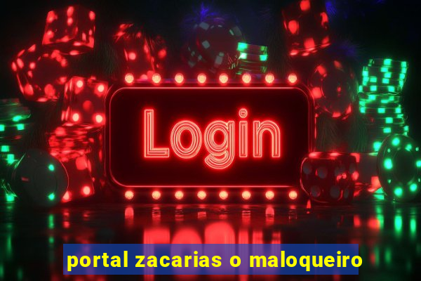 portal zacarias o maloqueiro