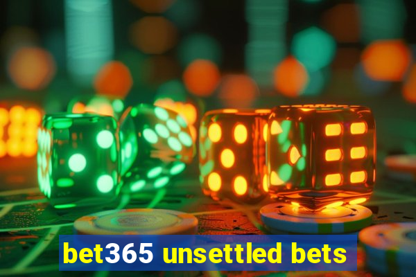 bet365 unsettled bets