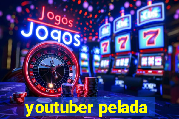 youtuber pelada