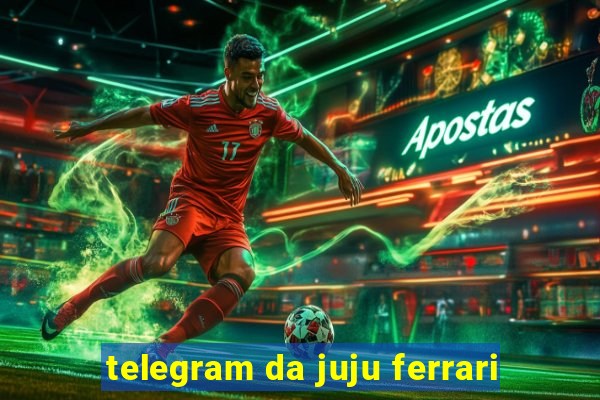 telegram da juju ferrari