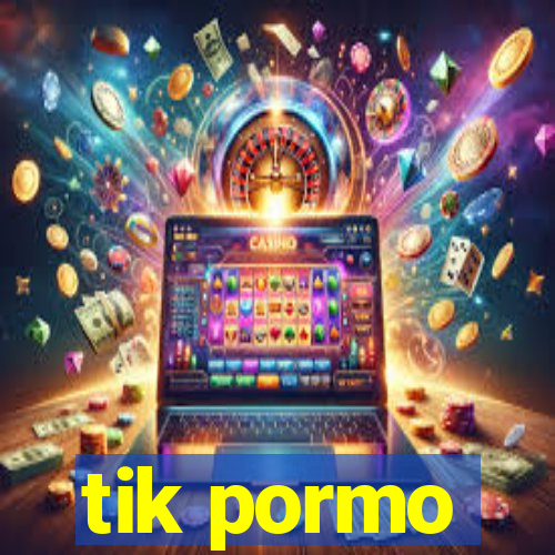 tik pormo