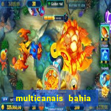 multicanais bahia ao vivo