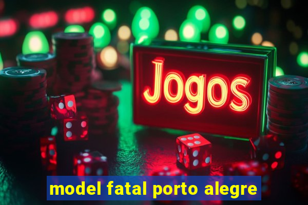 model fatal porto alegre