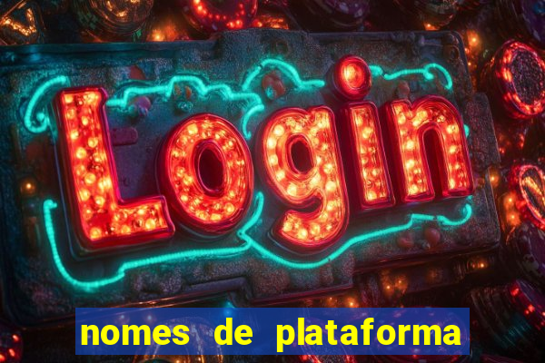 nomes de plataforma de jogos de aposta