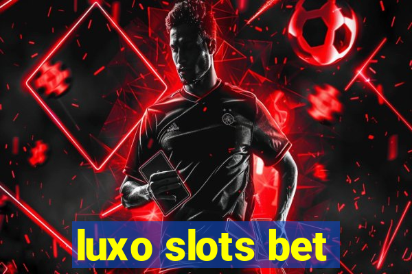 luxo slots bet