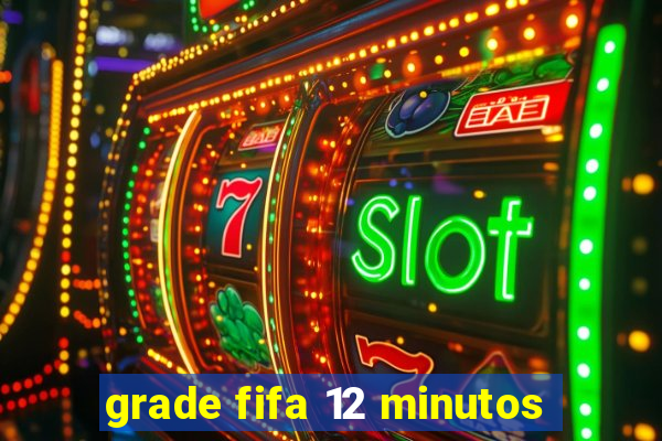 grade fifa 12 minutos