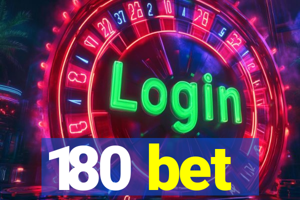 180 bet