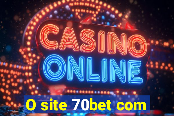 O site 70bet com