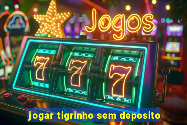 jogar tigrinho sem deposito