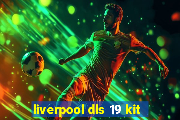 liverpool dls 19 kit