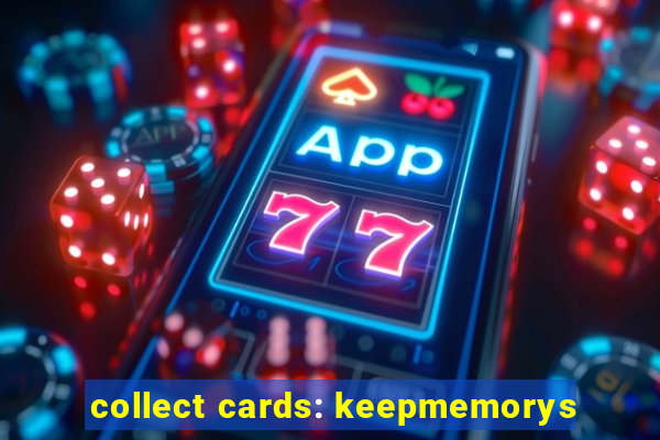 collect cards: keepmemorys