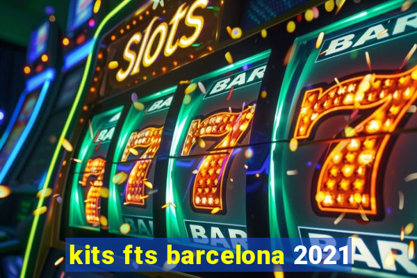 kits fts barcelona 2021