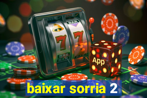 baixar sorria 2