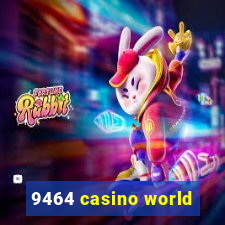 9464 casino world