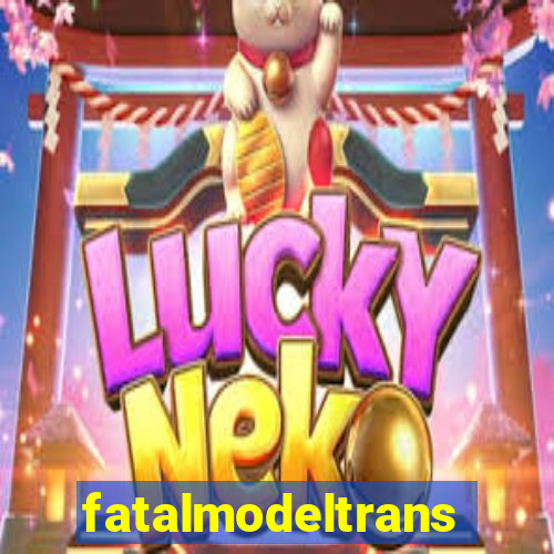 fatalmodeltrans