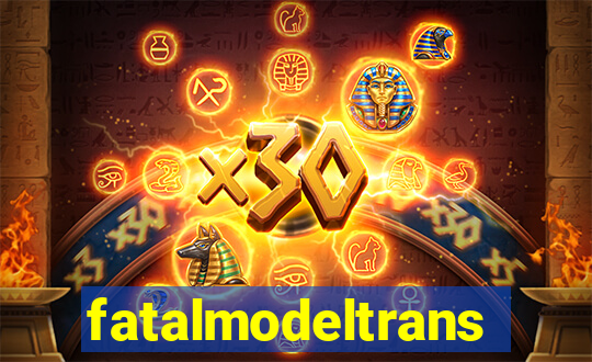 fatalmodeltrans