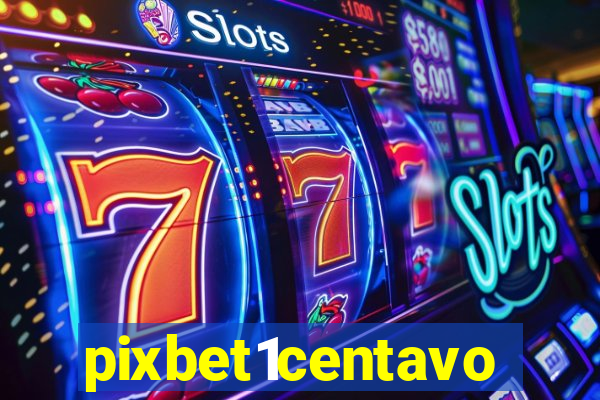 pixbet1centavo