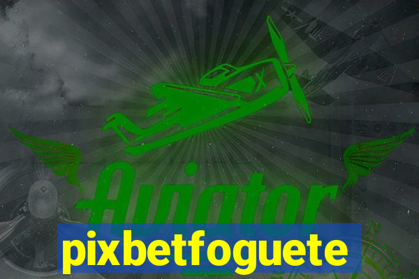 pixbetfoguete