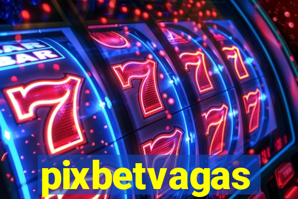 pixbetvagas