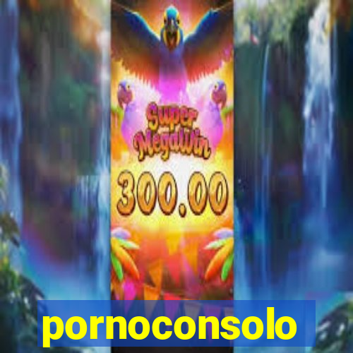 pornoconsolo