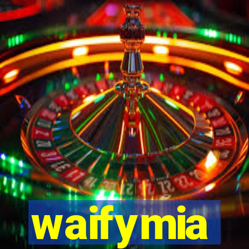 waifymia